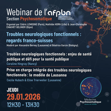 Webinar de la section psychosomatique de l'AFPBN - Troubles neurologiques fonctionnels : regards franco-suisses | GRIEPS | Scoop.it