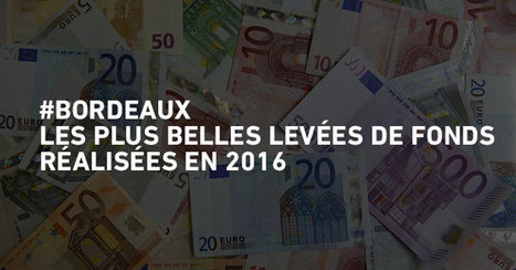Les plus belles lev&eacute;es de fonds &agrave; Bordeaux en 2016 | Start-ups | Success stories | Scoop.it