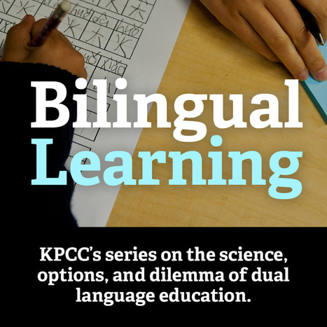 Bilingual Learning | 89.3 KPCC | Bilingually Enriched Learners | Scoop.it