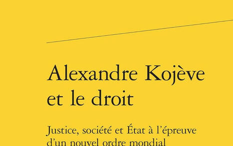 Sabina Tortorella (dir.) : Alexandre Kojève et le droit. Justice, société et État à l'épreuve d'un nouvel ordre mondial | Les Livres de Philosophie | Scoop.it
