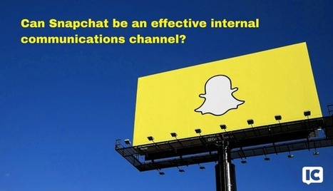 Four reasons Snapchat can be an effective employee communication channel | LinkedIn - Chuck Gose | Internal Communications Tools | Scoop.it
