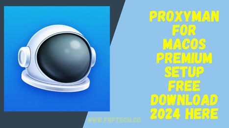 Proxyman For macOS Premium Setup Free Download 2024 Here | Softwarezpro.com | Scoop.it
