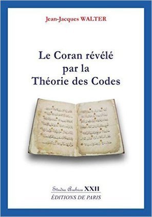 A lire : "Le Coran révélé par la Théorie des codes" par Jean-Jacques Walter | Géopolitique & Géo-économie | Scoop.it