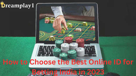 How to Choose the Best Online ID for Betting India in 2024 | Dream Play1 | Scoop.it