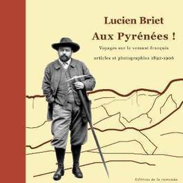 Lancement d'une souscription pour l'édition de l'ouvrage "AUX PYRÉNÉES !" par Lucien Briet  | Vallées d'Aure & Louron - Pyrénées | Scoop.it