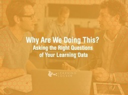 Why Are We Doing This? Asking the Right Questions of Your Learning Data | Educational Technology News | Scoop.it