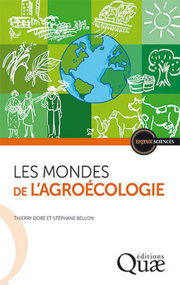 Les mondes de l'agro&eacute;cologie (T. Dor&eacute;, Ed Quae) | Life Sciences Universit&eacute; Paris-Saclay | Scoop.it