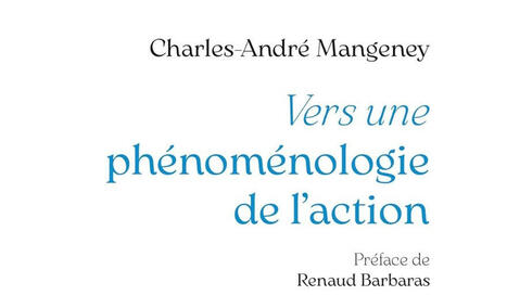 Charles-André Mangeney : Vers une phénoménologie de l'action | Les Livres de Philosophie | Scoop.it