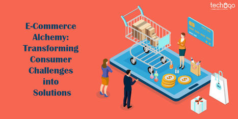 E-Commerce Alchemy: Transforming Consumer Challenges into Solutions | information Technogy | Scoop.it