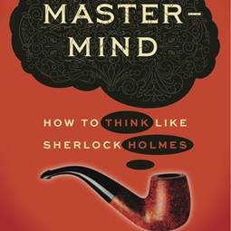 How to Think Like Sherlock Holmes: Lessons in Mindfulness and Creativity from the Great Detective | Practical Networked Leadership Skills | Scoop.it