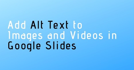 How to Add Alt Text to Images and Videos in Google Slides | Free Technology for Teachers | ED262 mylineONLINE:  Exceptionalities and Accessibilities | Scoop.it