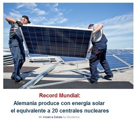 MIENTRAS AQUÍ la PERSIGUEN - Record Mundial: Alemania produce Energia Solar equivalente a 20 centrales nucleares | PIENSA en VERDE | Scoop.it