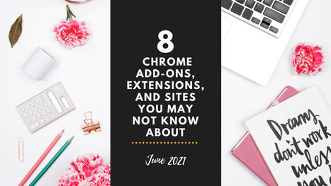 Eight Chrome Extensions and Sites You May Not Know (June 2021) by Sara Qualls | Education 2.0 & 3.0 | Scoop.it
