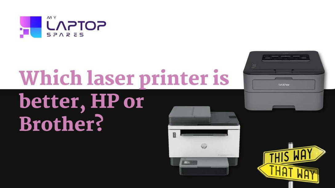 Which laser printer is better - HP or Brother?|...