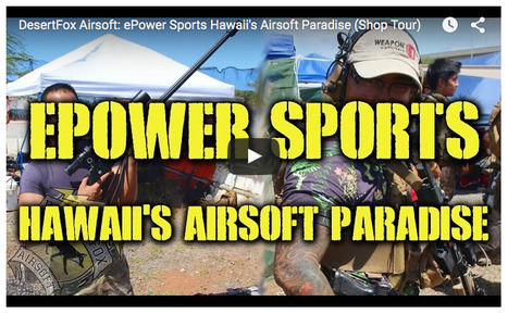 DesertFox Airsoft: ePower Sports Hawaii's Airsoft Paradise (Shop Tour) - YouTube | Thumpy's 3D House of Airsoft™ @ Scoop.it | Scoop.it