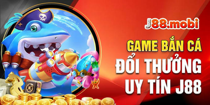 Game Bắn Cá đổi Thưởng Uy Tín J88...