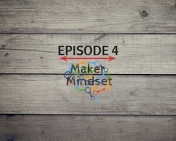 Across the Hall Podcast | ATH 4: Maker Mindset | iPads, MakerEd and More  in Education | Scoop.it
