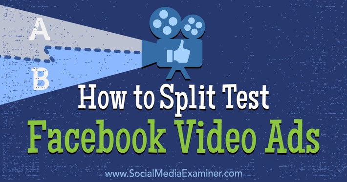 How to Split Test Facebook Video Ads | The Social Media Times | Scoop.it