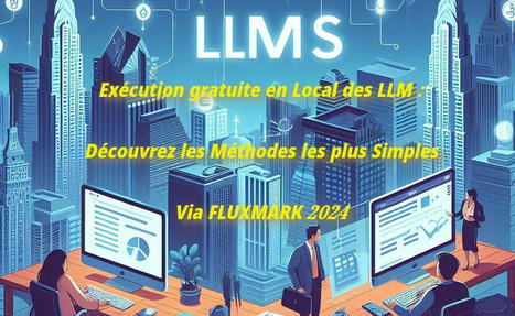 FLUXMARK: 2024 : Exécution gratuite en Local des LLM : Découvrez les Méthodes les plus Simples | Actualités Top | Scoop.it