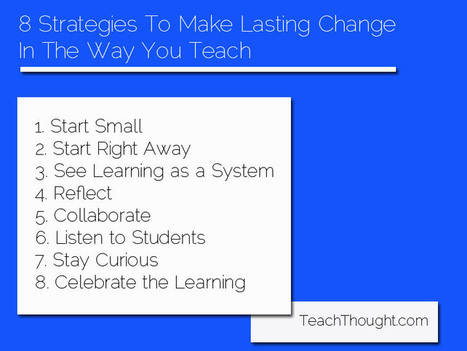 8 Strategies To Make Lasting Change In The Way You Teach | Information and digital literacy in education via the digital path | Scoop.it