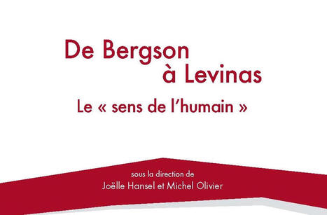 Jo&euml;lle Hansel, Michel Olivier (dir.) : De Bergson &agrave; Levinas. Le "sens de l'humain" | Les Livres de Philosophie | Scoop.it