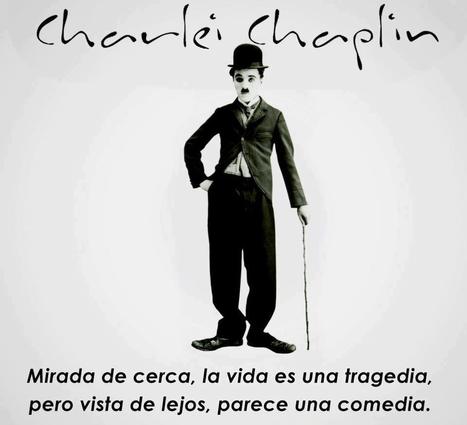 Mirada de cerca, la vida es una tragedia, pero vista de lejos, parece una comedia - C.Chaplin | Branding con mucho Arte | Scoop.it