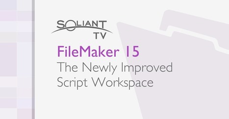 FileMaker 15: Improved Script Workspace - Soliant Consulting | Learning Claris FileMaker | Scoop.it