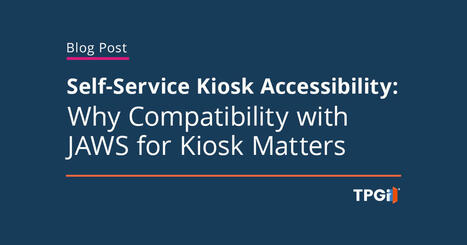 Enhancing Self-Service Kiosk Accessibility: Why Compatibility with JAWS for Kiosk Matters | Access and Inclusion Through Technology | Scoop.it
