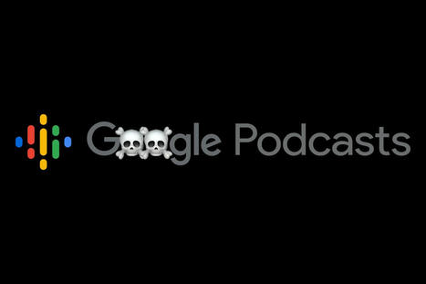 Au tour de Google Podcasts de rejoindre le grand cimetière de Google | GAFAM-BATX | Scoop.it
