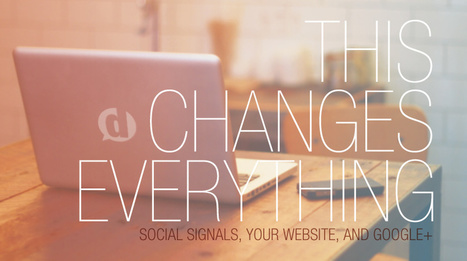 This Changes Everything: Social Signals, Your Website, and Google+ | Dustn.tv | Social Media Resources & e-learning | Scoop.it