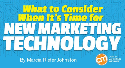 What to Consider When It’s Time for New Marketing Technology - CMI | The MarTech Digest | Scoop.it