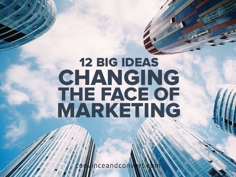 12 Big Ideas Changing the Face of Marketing | Public Relations & Social Marketing Insight | Scoop.it