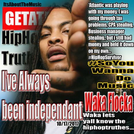 GetAtMe HipHopTruthes- Waka Flocka lets you know "I've always been independant' on EverydayStruggle... | GetAtMe | Scoop.it