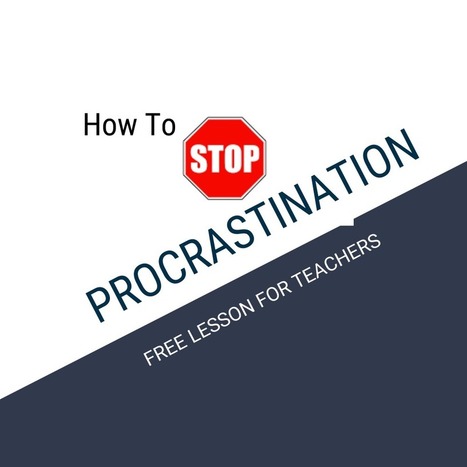 How To Stop Procrastination (+ A FREE Lesson To Teach It) via Oskar Cymerman | Education 2.0 & 3.0 | Scoop.it