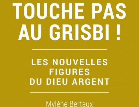 Cécile Duflot, Anna Borrel, Titiou Lecoq, Mylène Bertaux : Touche pas au grisbi ! Les nouvelles figures du dieu argent | Les Livres de Philosophie | Scoop.it
