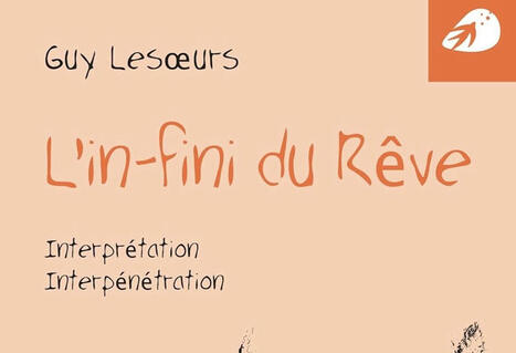 Guy Lesoeur : L'in-fini du rève. Interprétation, interpénétration | Les Livres de Philosophie | Scoop.it