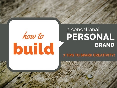 Build a Sensational Personal Brand: 7 Tips to Spark Creativity! | Sosiaalinen Media | Scoop.it