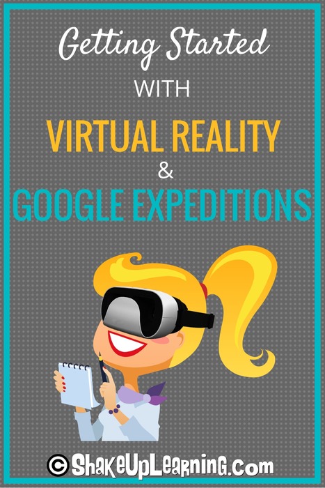 Getting Started with Google Expeditions and Virtual Reality | Shake Up Learning | iGeneration - Humane Use of Technology in an AI world (Pedagogy & Digital Innovation) | Scoop.it