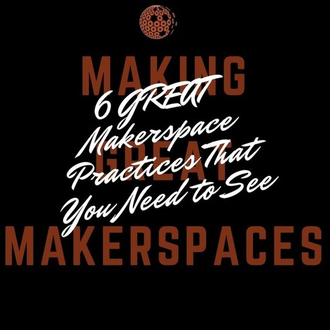 6 GREAT Makerspace Practices That You Need to See via Laura Fleming | iGeneration - 21st Century Education (Pedagogy & Digital Innovation) | Scoop.it