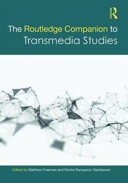 The Routledge Companion to Transmedia Studies (Hardback) - Routledge | Psychology of Media & Technology | Scoop.it