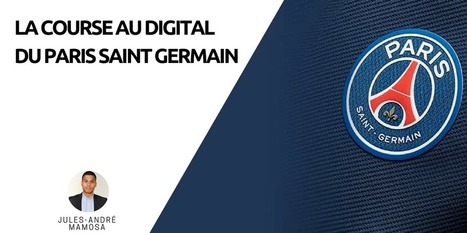 La course au digital du Paris Saint Germain | Digital News & Innovation | Scoop.it