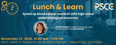 PSCC Lunch & Learn – “Speed up blood cancer research with high value added biological resources”, 27 November 2025 | Life Sciences Université Paris-Saclay | Scoop.it