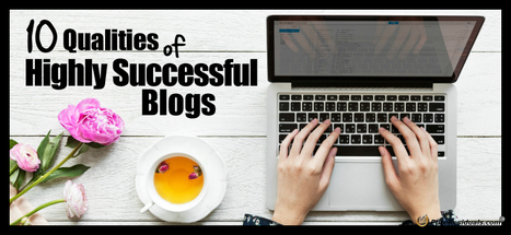 10 Qualities of Highly Successful Blogs | Content Marketing & Content Strategy | Scoop.it
