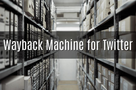 Wayback Machine for Twitter: 3 Easy Steps | Reputation911 | Scoop.it