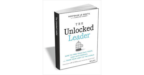 The Unlocked Leader: Dare to Free Your Own Voice, Lead with Empathy, and Shine Your Light in the World ($18.00 Value) FREE for a Limited Time Free eBook | iGeneration - 21st Century Education (Pedagogy & Digital Innovation) | Scoop.it