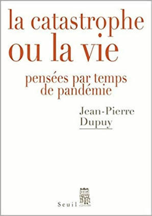 Jean-pierre Dupuy : La Catastrophe ou la vie. Pensées par temps de pandémie | EntomoScience | Scoop.it