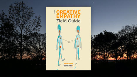 The Creative Empathy Field Guide | Empathic Design: Human-Centered Design & Design Thinking | Scoop.it