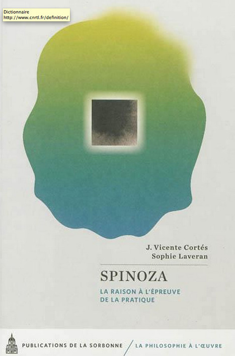 Spinoza. La Raison à l'épreuve de la Pratique. J.V. Cortel, S. Laveran | Les Livres de Philosophie | Scoop.it