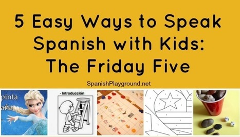 5 Activities for Speaking Spanish with Kids: The Friday Five - Spanish Playground | Learn Spanish | Scoop.it