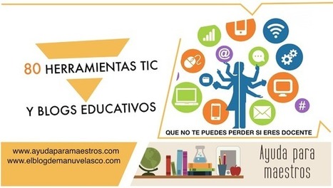 AYUDA PARA MAESTROS: 80 herramientas TIC y blogs educativos que no te puedes perder si eres docente | Web 2.0 for juandoming | Scoop.it